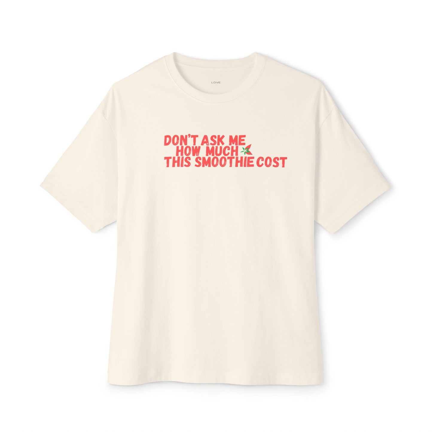 Don't Ask Me How Much This Smoothie Cost Unisex Oversized Boxy Tee