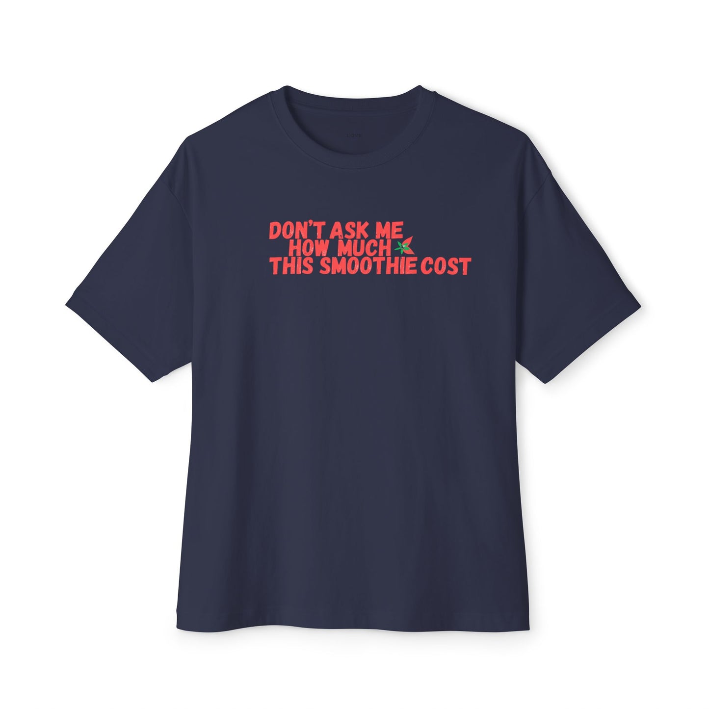 Don't Ask Me How Much This Smoothie Cost Unisex Oversized Boxy Tee