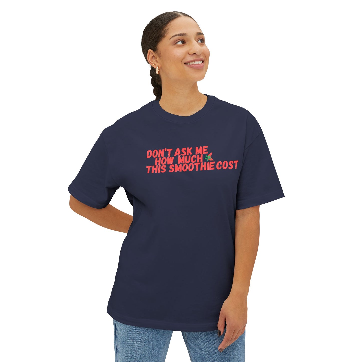 Don't Ask Me How Much This Smoothie Cost Unisex Oversized Boxy Tee