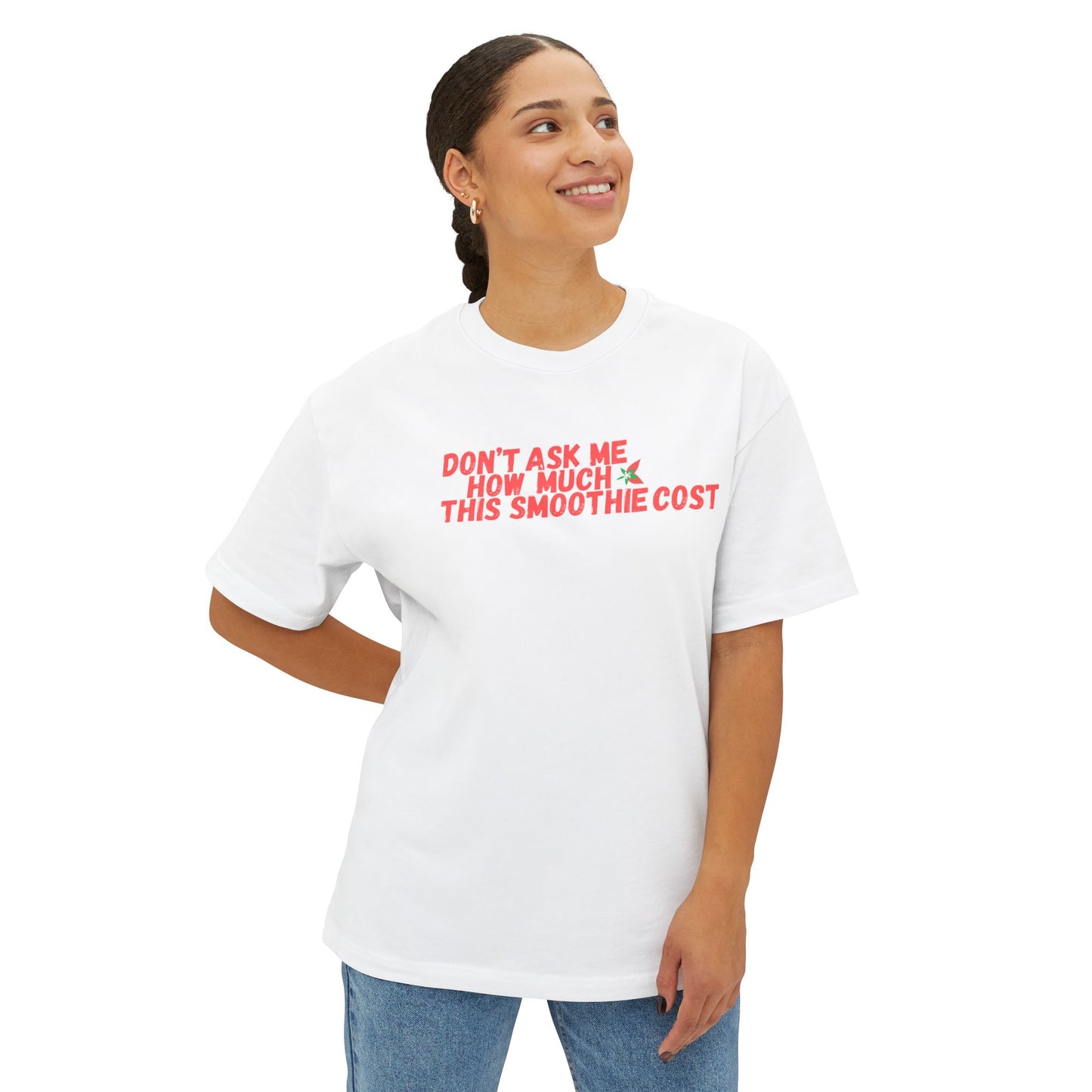 Don't Ask Me How Much This Smoothie Cost Unisex Oversized Boxy Tee