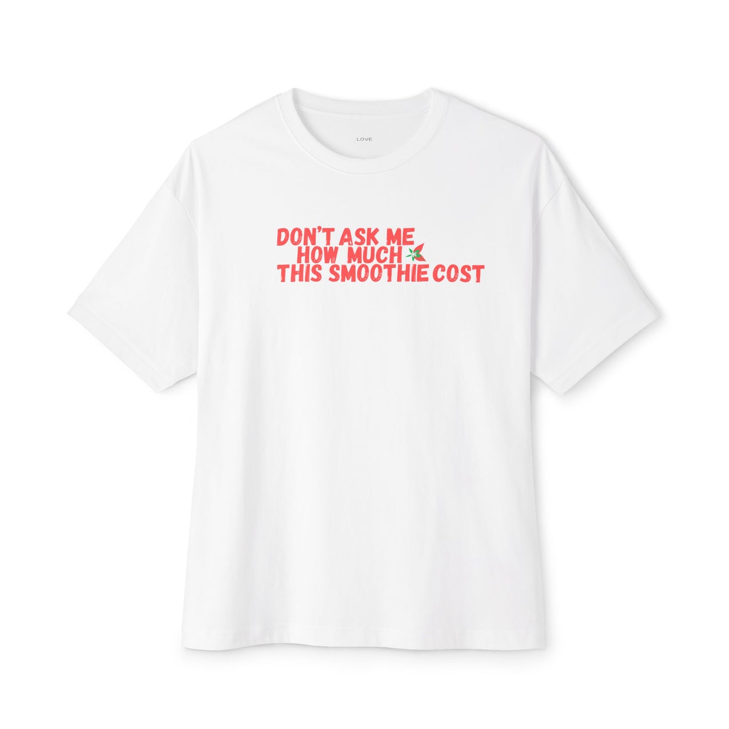 Don't Ask Me How Much This Smoothie Cost Unisex Oversized Boxy Tee